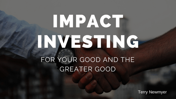 Impact Investing: For Your Good and the Greater Good