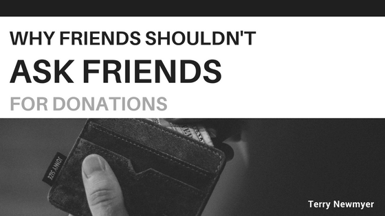 Why Friends Shouldn't Ask Friends for Donations - Terry Newmyer