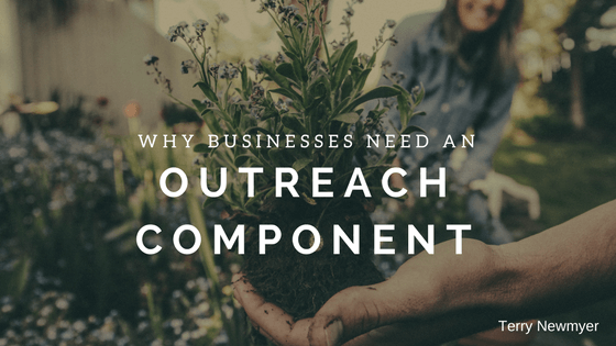 why businesses need an outreach component - terry newmyer